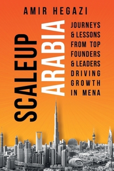 Paperback Scaleup Arabia: Journeys & Lessons from Top Founders & Leaders Driving Growth in MENA Book