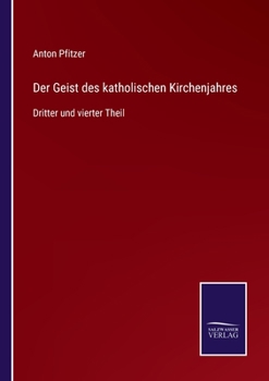 Paperback Der Geist des katholischen Kirchenjahres: Dritter und vierter Theil [German] Book