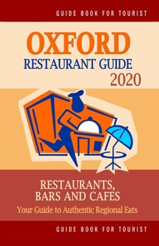 Paperback Oxford Restaurant Guide 2020: Your Guide to Authentic Regional Eats in Oxford, England (Restaurant Guide 2020) Book