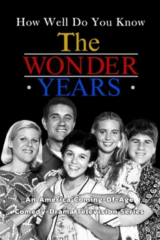 Paperback How Well Do You Know 'The Wonder Years'?: An America Coming-Of-Age Comedy-Drama Television Series: The Wonder Year' Trivia Book