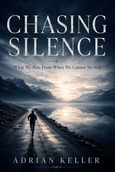 Paperback Chasing Silence: What We Run From When We Cannot Sit Still Book
