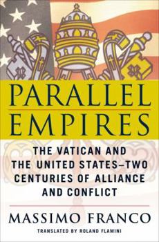 Hardcover Parallel Empires: The Vatican and the United States--Two Centuries of Alliance and Conflict Book