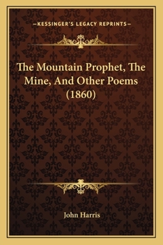 Paperback The Mountain Prophet, the Mine, and Other Poems (1860) Book