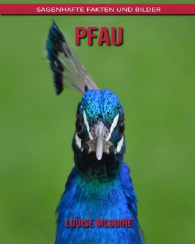 Pfau: Sagenhafte Fakten und Bilder
