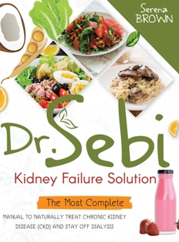 Hardcover Dr. Sebi Kidney Failure Solution: How to Naturally Treat Chronic Kidney Disease (CKD) and Stay Off Dialysis Book