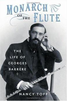 Hardcover Monarch of the Flute: The Life of Georges Barrère Book