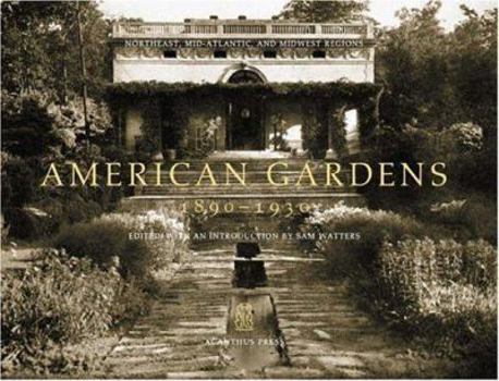 Hardcover American Gardens, 1890-1930: Northeast, Mid-Atlantic, and Midwest Regions Book