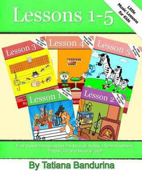 Paperback Little Music Lessons for Kids: Lessons 1-5: Five Sweet Stories about the Musical Notes, Piano Keyboard, Treble Clef and Musical Staff Book