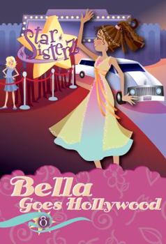 Bella Goes Hollywood (Star Sisterz) - Book #8 of the Star Sisterz