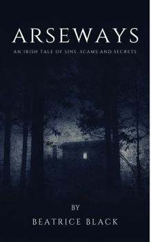 Paperback Arseways: An Irish tale of Sins, Scams and Secrets Book