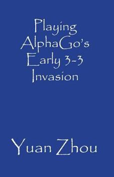 Paperback Playing AlphaGo's Early 3-3 Point Invasion Book