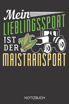 Mein Lieblingssport ist der Maistransport!: Notizbuch mit 120 Gepunkteten Seiten im Format A5 (6x9 Zoll) (German Edition)