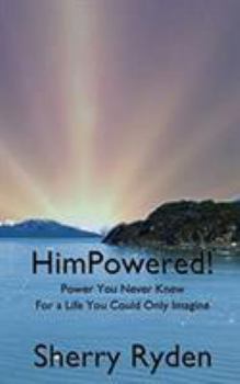 Paperback HimPowered!: Power You Never Knew, For A Life You Could Only Imagine Book