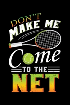 Paperback Don't Make Me Come To The Net: Funny Tennis Themed Lined Notebook Journal Diary 6x9 Book