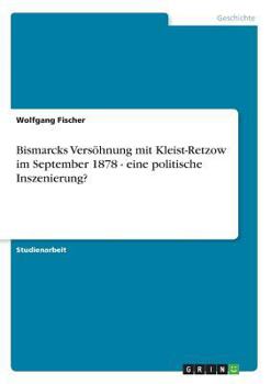 Paperback Bismarcks Versöhnung mit Kleist-Retzow im September 1878 - eine politische Inszenierung? [German] Book