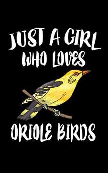 Paperback Just A Girl Who Loves Oriole Birds: Animal Nature Collection Book