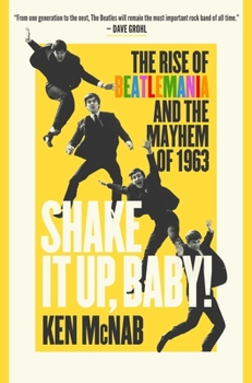 Hardcover Shake It Up, Baby!: The Rise of Beatlemania and the Mayhem of 1963 Book