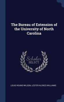 Hardcover The Bureau of Extension of the University of North Carolina Book