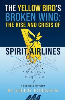 The Yellow Bird's Broken Wing: The Rise and Crisis of Spirit Airlines