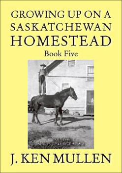 Paperback Growing up on a Saskatchewan Homestead: Book Five. 1931-1946 Book