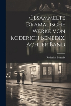 Paperback Gesammelte dramatische Werke von Roderich Benedix, Achter Band [German] Book