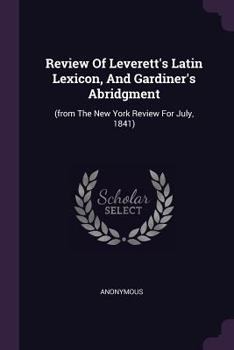Review of Leverett's Latin Lexicon, and Gardiner's Abridgment: (From the New York Review for July, 1841)
