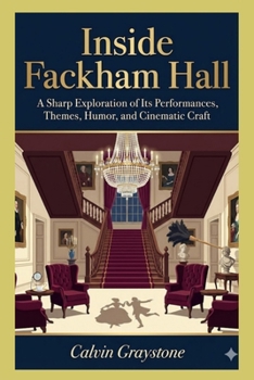 Inside Fackham Hall: A Sharp Exploration of Its Performances, Themes, Humor, and Cinematic Craft