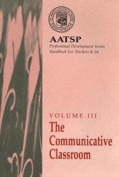 Paperback AATSP Volume III the Communicative Classroom: AATSP Professional Development Series Handbook for Teachers K-16 Book