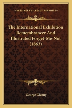 Paperback The International Exhibition Remembrancer And Illustrated Forget-Me-Not (1863) Book