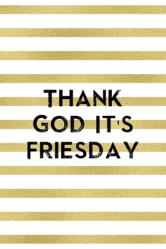 Thank God it´s Friesday: Notebook Journal Composition Blank Lined Diary Notepad 120 Pages Paperback White And Gold Texture Food Lover