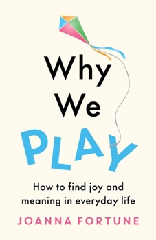 Paperback Why We Play: How to find joy and meaning in everyday life Book