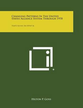 Paperback Changing Patterns in the United States Alliance System Through 1970: Tempo Report, Rm 58tmp-36 Book