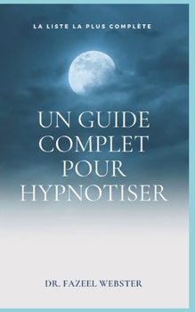 Un guide complet pour hypnotiser: La liste la plus compl�te
