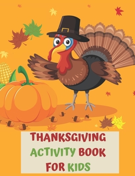 Paperback Thanksgiving Activity Book for Kids: A Fun Interactive Book Gift For Toddlers Pre-Schoolers and Children 3-6 Book