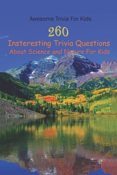 Paperback Awesome Trivia For Kids: 260 Insteresting Trivia Questions About Science and Nature For Kids Book