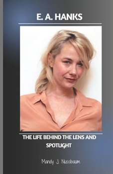 Paperback E. A. Hanks: The Life Behind the Lens and Spotlight Book