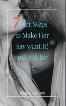 Paperback 7 Killer Steps to Make Her Say Want It! and Ask for It! Book