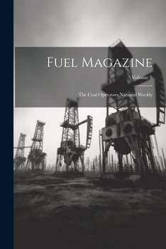 Paperback Fuel Magazine: The Coal Operators National Weekly; Volume 8 Book