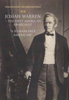 Josiah Warren - The First American Anarchist: 'a Remarkable American'