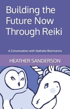 Building the Future Now Through Reiki: A Conversation with Nathalie Biermanns (The Future is Possible) - Book #2 of the Future is Possible