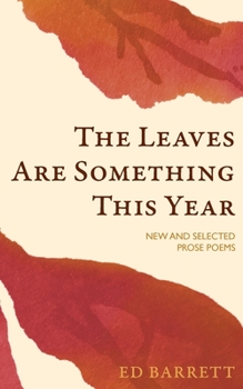 Paperback The Leaves Are Something This Year: New and Selected Prose Poems 1994-2022 Book