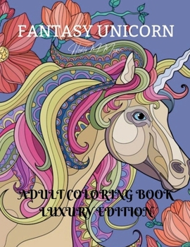 Fantasy Unicorn Adult Coloring Book Luxury Edition