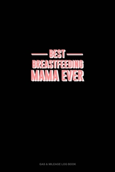 Paperback Best Breastfeeding Mama Ever: Gas & Mileage Log Book