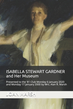 Paperback ISABELLA STEWART GARDNER and Her Museum: Presented to the '81 Club Monday 17 January 2000 and Monday 6 January 2020 by Mrs. Alan R. Marsh Book