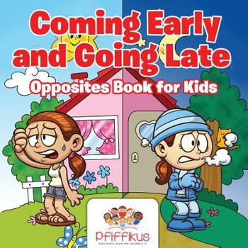 Paperback Coming Early and Going Late Opposites Book for Kids Book