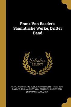 Paperback Franz Von Baader's Sämmtliche Werke, Dritter Band [German] Book