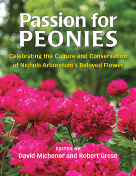 Paperback Passion for Peonies: Celebrating the Culture and Conservation of Nichols Arboretum's Beloved Flower Book