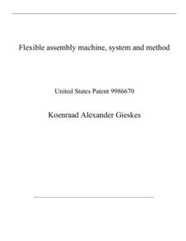 Flexible assembly machine, system and method: United States Patent 9986670