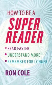 Paperback How to Be a Super Reader: Read Faster, Understand More, Remember for Longer Book