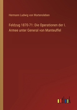 Paperback Feldzug 1870-71: Die Operationen der I. Armee unter General von Manteuffel [German] Book